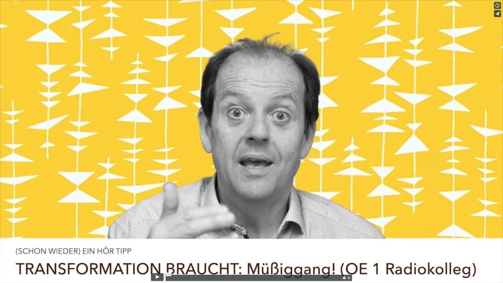 Schon wieder ein Hörtipp, schon wieder OE1 Radiokolleg, diesmal zum Thema Müßiggang. Warum dieser Hinweis? Nun, weil #Transformation und #Neudenken unbedingt #Zwischenräume braucht, in denen wir nichts wollen, einfach nur sein können. So kann die Aufmerksamkeit mäandern und unverhofft auf neue Möglichkeiten stoßen.